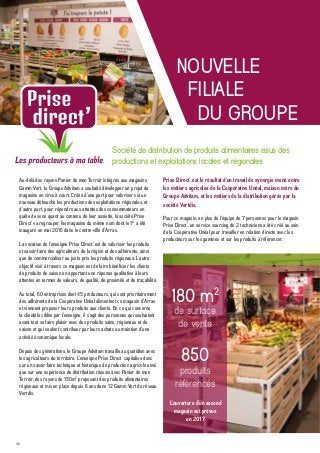 48
NOUVELLE
DU GROUPE
FILIALE
Société de distribution de produits alimentaires issus des
productions et exploitations locales et régionales
Au-delà des rayons Panier de mon Terroir intégrés aux magasins
Gamm Vert, le Groupe Advitam a souhaité développer un projet de
magasins en circuit court. Créée d’une part pour valoriser via un
nouveau débouché les productions des exploitations régionales, et
d’autre part, pour répondre aux attentes des consommateurs en
quête de sens quant au contenu de leur assiette, la société Prise
Direct’ va regrouper les magasins du même nom dont le 1er
a été
inauguré en mai 2016 dans le centre-ville d’Arras.
La vocation de l’enseigne Prise Direct’ est de valoriser les produits
et savoir-faire des agriculteurs de la région et des adhérents, ainsi
que de commercialiser au juste prix les produits régionaux. L’autre
objectif visé à travers ce magasin est de faire bénéficier les clients
de produits de saison en apportant une réponse qualitative à leurs
attentes en termes de valeurs, de qualité, de proximité et de traçabilité.
Au total, 60 entreprises dont 45 producteurs, qui sont prioritairement
des adhérents de la Coopérative Unéal alimentent ce magasin d’Arras
et viennent proposer leurs produits aux clients. En ce qui concerne
la clientèle ciblée par l’enseigne, il s’agit des personnes qui souhaitent
avant tout se faire plaisir avec des produits sains, régionaux et de
saison et qui veulent contribuer par leurs achats au maintien d’une
activité économique locale.
Depuis des générations, le Groupe Advitam travaille au quotidien avec
les agriculteurs du territoire. L’enseigne Prise Direct’ capitalise donc
sur un savoir-faire technique et historique de production agricole ainsi
que sur une expérience de distribution réussie avec Panier de mon
Terroir, des rayons de 150m² proposant des produits alimentaires
régionaux et mis en place depuis 6 ans dans 12 Gamm Vert du réseau
Vertdis.
Prise Direct’ est le résultat d’un travail de synergie mené entre
les métiers agricoles de la Coopérative Unéal, maison mère du
Groupe Advitam, et les métiers de la distribution gérés par la
société Vertdis.
Pour ce magasin, en plus de l’équipe de 7 personnes pour le magasin
Prise Direct’, un service sourcing de 2 techniciens a été créé au sein
de la Coopérative Unéal pour travailler en relation directe avec les
producteurs sur les gammes et sur les produits à référencer.
850
produits
référencés
180 m2
de surface
de vente
L’ouverture d’un second
magasin est prévue
en 2017
 