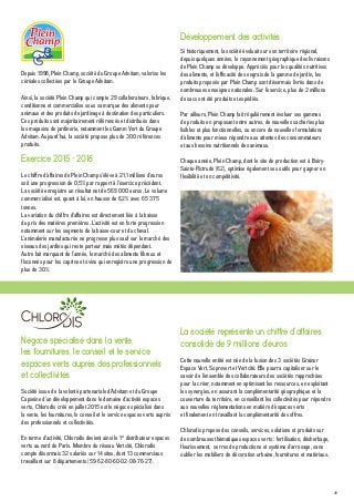 49
Si historiquement, la société évoluait sur son territoire régional,
depuis quelques années, le rayonnement géographique des livraisons
de Plein Champ se développe. Appréciés pour les qualités nutritives
des aliments, et l’efficacité des engrais de la gamme de jardin, les
produits proposés par Plein Champ sont désormais livrés dans de
nombreuses enseignes nationales. Sur l’exercice, plus de 2 millions
de sacs ont été produits et expédiés.
Par ailleurs, Plein Champ fait régulièrement évoluer ses gammes
de produits en proposant entre autres, de nouvelles sacheries plus
lisibles et plus fonctionnelles, ou encore de nouvelles formulations
d’aliments pour mieux répondre aux attentes des consommateurs
et aux besoins nutritionnels des animaux.
Chaque année, Plein Champ, dont le site de production est à Boiry-
Sainte-Rictrude (62), optimise également ses outils pour gagner en
flexibilité et en compétitivité.
Depuis 1998, Plein Champ, société du Groupe Advitam, valorise les
céréales collectées par le Groupe Advitam.
Ainsi, la société Plein Champ qui compte 29 collaborateurs, fabrique,
conditionne et commercialise sous sa marque des aliments pour
animaux et des produits de jardinage à destination des particuliers.
Ces produits sont majoritairement référencés et distribués dans
les magasins de jardinerie, notamment les Gamm Vert du Groupe
Advitam. Aujourd’hui, la société propose plus de 300 références
produits.
Exercice 2015 - 2016
Le chiffre d’affaires de Plein Champ s’élève à 21,1 millions d’euros
soit une progression de 0,5% par rapport à l’exercice précédent.
La société enregistre un résultat net de 569 000 euros. Le volume
commercialisé est, quant à lui, en hausse de 6,2% avec 65 375
tonnes.
La variation du chiffre d’affaires est directement liée à la baisse
du prix des matières premières. L’activité est en forte progression
notamment sur les segments de la basse-cour et du cheval.
L’animalerie manufacturée ne progresse plus sauf sur le marché des
oiseaux des jardins qui reste porteur mais météo dépendant.
Autre fait marquant de l’année, le marché des aliments fibreux et
floconnés pour les caprins et ovins qui enregistre une progression de
plus de 30%.
Développement des activités
Société issue de la volonté partenariale d’Advitam et du Groupe
Capseine d’un développement dans le domaine d’activité espaces
verts, Chlorodis créé en juillet 2015 est le négoce spécialisé dans
la vente, les fournitures, le conseil et le service espaces verts auprès
des professionnels et collectivités.
En terme d’activité, Chlorodis devient ainsi le 1er
distributeur espaces
verts au nord de Paris. Membre du réseau Vertcité, Chlorodis
compte désormais 32 salariés sur 14 sites, dont 13 commerciaux
travaillant sur 8 départements (59-62-80-60-02-08-76-27).
Cette nouvelle entité est née de la fusion des 3 sociétés Grainor
Espace Vert, Soprovert et Vertcité. Elle pourra capitaliser sur le
savoir de l’ensemble des collaborateurs des sociétés rapprochées
pour la créer, notamment en optimisant les ressources, en exploitant
les synergies, en assurant la complémentarité géographique et la
couverture du territoire, en conseillant les collectivités pour répondre
aux nouvelles réglementations en matière d’espaces verts
et finalement en travaillant la complémentarité des offres.
Chlorodis propose des conseils, services, solutions et produits sur
de nombreuses thématiques espaces verts : fertilisation, désherbage,
fleurissement, serres de productions et système d’arrosage, sans
oublier les mobiliers de décoration urbaine, fournitures et matériaux.
Négoce spécialisé dans la vente,
les fournitures, le conseil et le service
espaces verts auprès des professionnels
et collectivités
La société représente un chiffre d’affaires
consolidé de 9 millions d’euros
 