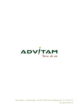 Groupe Advitam - 1, rue Marcel Leblanc - CS 50159 - 62054 Saint-Laurent-Blangy cedex - Tél : 03 21 23 74 74
www.groupe-advitam.com
 