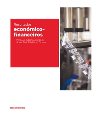 económico-
financeiros
Resultados
• Principais dados financeiros do
Grupo Coca-Cola Iberian Partners
 