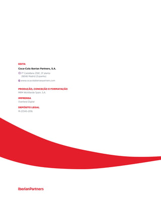 Edita
Coca-Cola Iberian Partners, S.A.
Pº Castellana 259C, 9ª planta
28046 Madrid (Espanha)
www.cocacolaiberianpartners.com
Produção, conceção e formatação
MRM Worldwide Spain, S.A.
IMPRENSA
Overland Digital
Depósito Legal
M-23345-2016
 