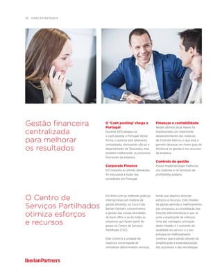 20  visão estratégica
Gestão financeira
centralizada
para melhorar
os resultados
O Centro de
Serviços Partilhados
otimiza esforços
e recursos
O 'Cash pooling' chega a
Portugal
Durante 2015 alargou-se
o cash pooling a Portugal. Desta
forma, o sistema está altamente
centralizado, otimizando não só o
departamento de Tesouraria, mas
também melhorando os processos
funcionais da empresa.
Corporate Finance
Em resposta às últimas alterações,
foi executada a fusão das
sociedades em Portugal.
Finanças e contabilidade
Nestes últimos doze meses foi
impulsionado um importante
desenvolvimento dos sistemas
de Controlo Interno, o que está a
permitir alcançar um maior grau de
eficiência na gestão e nos recursos
da empresa.
Controlo de gestão
Foram implementadas melhorias
nos sistemas e no processo de
profitability analysis.
Em linha com as melhores práticas
internacionais em matéria de
gestão eficiente, na Coca-Cola
Iberian Partners concentramos
a gestão das nossas atividades
de back office e as de todas as
empresas que fazem parte do
grupo no Centro de Serviços
Partilhado (CSC).
Este Centro é a unidade de
negócios encarregada de
centralizar determinados serviços,
tendo por objetivo otimizar
esforços e recursos. Este modelo
de gestão permite o melhoramento
dos processos, a consolidação das
funções administrativas e que se
evite a duplicação de esforços.
Uma das vantagens principais
deste modelo é o aumento da
qualidade do serviço, e o seu
enfoque no melhoramento
contínuo que é obtido através da
simplificação e estandardização
dos processos e das tecnologias.
 
