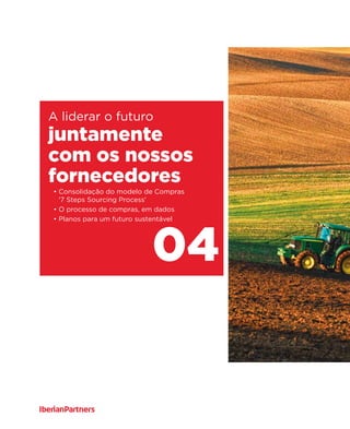 juntamente
com os nossos
fornecedores
04
A liderar o futuro
• Consolidação do modelo de Compras
'7 Steps Sourcing Process'
• O processo de compras, em dados
• Planos para um futuro sustentável
 
