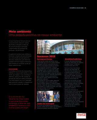 Relatório anual 2015  83
Barclaycard Center
O Barclaycard Center de Madrid, com a
colaboração da Coca-Cola Iberian Partners,
conseguiu melhorar a recolha seletiva e
facilitar a reciclagem durante os eventos
que se realizam no recinto. O alcance
desta proposta centrou-se na gestão das
embalagens leves, do papel e do cartão,
tendo por objetivo separar e enviar para
instalações de reciclagem o total de resíduos
criados pelos mais de 1 500 000 espetadores
que o visitam. Graças a esta aposta, o
Barclaycard Center dispõe de 120 novas
papeleiras cada ano:
60 amarelas em que se podem depositar
as embalagens leves e outras 60 azuis
onde se podem separar os resíduos sólidos
urbanos. Todas elas são feitas com materiais
sustentáveis e o modelo escolhido, pelo facto
de terem o corpo transparente,
é da máxima segurança.
Cantos de reciclagem
No último ano instalámos, em festivais e
eventos, cantos de reciclagem que facilitam a
recolha de resíduos durante os mesmos.
A Coca-Cola Iberian Partners procura
constantemente inovar em matéria
de eficiência energética e redução
do consumo de água e emissões
contaminantes nos processos de
produção e de distribuição.
O objetivo é contribuir para melhorar e
minimizar o impacto da nossa atividade
nas comunidades em que operamos.
Dia a dia, trabalhamos para minimizar
qualquer eventual impacto ambiental e
para melhorar as condições sociais da
nossa cadeia de valor.
Livro Verde
A estratégia ambiental da empresa ficou
refletida no nosso projeto estrela, o Livro
Verde, que regista a nossa estratégia e
objetivos, assim como 80 medidas de
atuação até 2020 em matéria ambiental.
É um instrumento vivo e um catalisador
para potenciar a relação e o engagement
com os nossos grupos de interesse.
#UnMillónPorElClima
O projeto #UnMillónPorElClima
nasceu em 2015 tendo por objetivo
conseguir reunir 1 milhão de
compromissos pelo clima.
Para tal, a Coca–Cola Iberian
Partners, por intermédio da
The Coca-Cola Company, criou
a plataforma web em que se
podem registar os compromissos
de qualquer cidadão, empresa,
associação, escola, universidade,
meio de comunicação, etc.
Trata-se de um projeto em que
se procurou envolver empresas,
administrações públicas, entidades
sociais, cidadãos e meios de
comunicação na luta contra as
alterações climáticas.
Depois de compilados os
compromissos, foram apresentados
na Conferência das Partes da
Convenção Quadro das Nações
Unidas sobre Mudança Climática
(CO21), que se realizou em Paris
em dezembro de 2015 e onde
representantes de 198 países
procuraram alianças para chegarem
a um novo acordo climático
internacional que substitua o
Protocolo de Quioto.
Meio ambiente
Uma pegada positiva no nosso ambiente
O ‘Livro Verde’ é a
ferramenta chave sobre
a qual assenta a nossa
estratégia ambiental, que
estabelece objetivos com
o olhar posto em 2020
Sucessos 2015
 