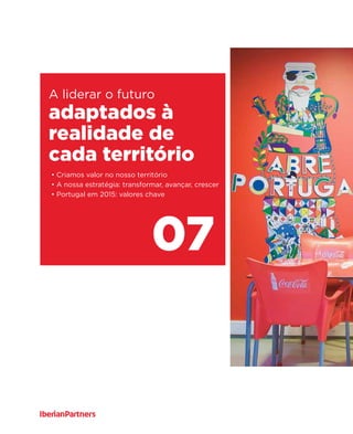 adaptados à
realidade de
cada território
07
A liderar o futuro
• Criamos valor no nosso território
• A nossa estratégia: transformar, avançar, crescer
• Portugal em 2015: valores chave
 