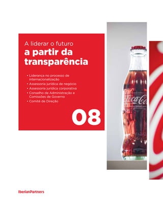 a partir da
transparência
08
A liderar o futuro
• Liderança no processo de
internacionalização
• Assessoria jurídica de negócio
• Assessoria jurídica corporativa
• Conselho de Administração e
Comissões de Governo
• Comité de Direção
 