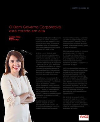Relatório anual 2015  99
O Bom Governo Corporativo
está cotado em alta
visão meramente económica e funcional de
uma esfera privada e responder, por fim, a
um enfoque público que proteja tanto os
investidores como os restantes grupos de
interesse, conferindo-lhes confiança através
de regras de jogo claras.
Além da garantia de receber um tratamento
equitativo, o acesso a um maior nível
de informação permite que todos os
stakeholders alcancem um grau superior
de ligação à empresa, com expectativas
fundamentadas relativamente ao
desempenho da empresa a longo prazo e à
continuidade do negócio.
Em 2015 foi dado um passo importante em
Espanha com a publicação do novo Código
Unificado de Bom Governo Corporativo
das Sociedades Cotadas da CNMV. A
autoridade reguladora vai para além das
meras ‘recomendações‘ do anterior (2006),
para introduzir claros critérios de controlo
sobre diferentes aspetos da composição e
funções dos conselhos de administração e
das comissões de governo. E dá um salto
qualitativo ao incluir como responsabilidade
direta dos Conselhos as políticas de
diversidade e de Responsabilidade Social
Corporativa (RSC).
Não há dúvida de que, parte do êxito
alcançado este ano se deve à nossa firme
vontade de nos comprometermos com
este código de Bom Governo, e tudo o que
significa, como traço essencial para garantir
o futuro de qualquer empresa cotada,
dentro e fora de Espanha.
ISABELA PÉREZ
Diretora
Corporativa Legal
A importância do Bom Governo Corporativo
é tanta que me permito assumir como
emprestado para este comentário o título
utilizado há alguns meses por John Scott,
presidente da KPMG em Espanha, para
refletir sobre este assunto: O Bom Governo
Corporativo está cotado em alta.
Já não há a menor dúvida de que o
valor real de uma empresa ultrapassa as
fronteiras dos livros contabilísticos para se
fundir com a realidade da sociedade em
que desenvolve a sua atividade. Os grandes
escândalos empresariais da década passada
– como os da crise de 2008 – modificaram
para sempre a conceção global do Governo
Corporativo, propiciando a passagem da
Responsabilidade Social Corporativa a ser
atualmente parte indissolúvel do moderno
conceito de governação das empresas.
E é um facto que a necessidade de Bom
Governo aponta ao coração do negócio. Os
especialistas assinalam que é precisamente
o grupo de investidores que maior
pressão está a exercer sobre as empresas,
pressionando-as para que tomem essa boa
direção. E não por um interesse altruísta,
mas sim porque tentam garantir que
escolhem a empresa correta para colocarem
o seu capital, porque a sustentabilidade é
claramente rentável.
Ética, transparência, reporte, meio
ambiente, prestação de contas,
autorregulação, etc. São conceitos que
se incorporaram na definição clássica do
Governo Corporativo para ultrapassar a
 