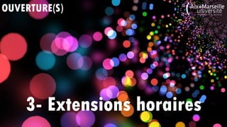 OUVERTURE(S)
3- Extensions horaires
 
