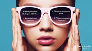 > Réseaux professionnels :
ABES, Couperin, ADBU, HAL…
> Aix-Marseille-Provence
Méditerranée
> Politique de communication
externe
> GT Politique de coopération
à l’international
 