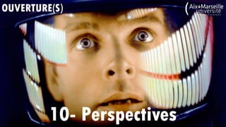 OUVERTURE(S)
10- Perspectives
 