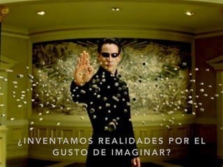 ¿ I N V E N TA M O S R E A L I D A D E S P O R E L
G U S T O D E I M A G I N A R ?
 