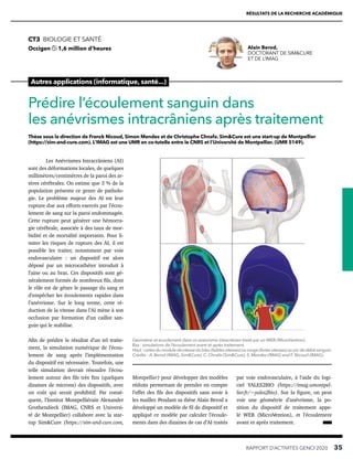 RÉSULTATS DE LA RECHERCHE ACADÉMIQUE
RAPPORT D’ACTIVITÉS GENCI 2020   35
Autres applications (informatique, santé...)
CT3  BIOLOGIE ET SANTÉ
Occigen 1,6 million d’heures
Prédire l’écoulement sanguin dans
les anévrismes intracrâniens après traitement
Thèse sous la direction de Franck Nicoud, Simon Mendez et de Christophe Chnafa. SimCure est une start-up de Montpellier
(https://sim-and-cure.com). L’IMAG est une UMR en co-tutelle entre le CNRS et l’Université de Montpellier. (UMR 5149).
Alain Berod,
DOCTORANT DE SIMCURE
ET DE L’IMAG
Géométrie et écoulement dans un anévrisme intracrânien traité par un WEB (MicroVention).
Bas : simulations de l’écoulement avant et après traitement.
Haut:cartesdumoduledevitessedubleu(faiblesvitesses)ourouge(fortesvitesses)aupicdedébitsanguin.
Crédits : A. Berod (IMAG, SimCure), C. Chnafa (SimCure), S. Mendez (IMAG) and F. Nicoud (IMAG).
par voie endovasculaire, à l’aide du logi-
ciel YALES2BIO (https://imag.umontpel-
lier.fr/~yales2bio). Sur la figure, on peut
voir une géométrie d’anévrisme, la po-
sition du dispositif de traitement appe-
lé WEB (MicroVention), et l’écoulement
avant et après traitement.
Montpellier) pour développer des modèles
réduits permettant de prendre en compte
l’effet des fils des dispositifs sans avoir à
les mailler. Pendant sa thèse Alain Berod a
développé un modèle de fil de dispositif et
appliqué ce modèle par calculer l’écoule-
ments dans des dizaines de cas d’AI traités
Les Anévrismes Intracrâniens (AI)
sont des déformations locales, de quelques
millimètres/centimètres de la paroi des ar-
tères cérébrales. On estime que 3 % de la
population présente ce genre de patholo-
gie. Le problème majeur des AI est leur
rupture due aux efforts exercés par l’écou-
lement de sang sur la paroi endommagée.
Cette rupture peut générer une hémorra-
gie cérébrale, associée à des taux de mor-
bidité et de mortalité importants. Pour li-
miter les risques de rupture des AI, il est
possible les traiter, notamment par voie
endovasculaire : un dispositif est alors
déposé par un microcathéter introduit à
l’aine ou au bras. Ces dispositifs sont gé-
néralement formés de nombreux fils, dont
le rôle est de gêner le passage du sang et
d’empêcher les écoulements rapides dans
l’anévrisme. Sur le long terme, cette ré-
duction de la vitesse dans l’AI mène à son
occlusion par formation d’un caillot san-
guin qui le stabilise.
Afin de prédire le résultat d’un tel traite-
ment, la simulation numérique de l’écou-
lement de sang après l’implémentation
du dispositif est nécessaire. Toutefois, une
telle simulation devrait résoudre l’écou-
lement autour des fils très fins (quelques
dizaines de microns) des dispositifs, avec
un coût qui serait prohibitif. Par consé-
quent, l’Institut Montpelliérain Alexander
Grothendieck (IMAG, CNRS et Universi-
té de Montpellier) collabore avec la star-
tup SimCure (https://sim-and-cure.com,
 