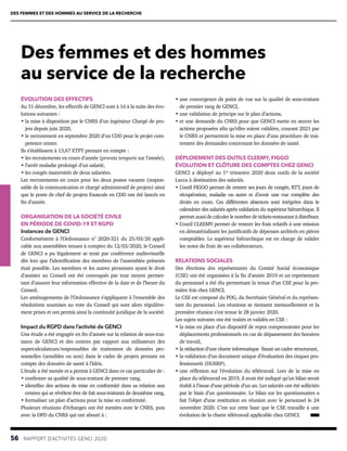 DES FEMMES ET DES HOMMES AU SERVICE DE LA RECHERCHE
56  RAPPORT D’ACTIVITÉS GENCI 2020
Des femmes et des hommes
au service de la recherche
ÉVOLUTION DES EFFECTIFS
Au 31 décembre, les effectifs de GENCI sont à 16 à la suite des évo-
lutions suivantes :
• 
la mise à disposition par le CNRS d’un ingénieur Chargé de pro-
jets depuis juin 2020,
• 
le recrutement en septembre 2020 d’un CDD pour le projet com-
petence center.
Ils s’établissent à 13,67 ETPT prenant en compte :
• 
les recrutements en cours d’année (prorata temporis sur l’année),
• 
l’arrêt maladie prolongé d’un salarié,
• 
les congés maternités de deux salariées.
Les recrutements en cours pour les deux postes vacants (respon-
sable de la communication et chargé administratif de projets) ainsi
que le poste de chef de projets Exascale en CDD ont été lancés en
fin d’année.
ORGANISATION DE LA SOCIÉTÉ CIVILE
EN PÉRIODE DE COVID-19 ET RGPD
Instances de GENCI
Conformément à l’Ordonnance n° 2020-321 du 25/03/20 appli-
cable aux assemblées tenues à compter du 12/03/2020, le Conseil
de GENCI a pu légalement se tenir par conférence audiovisuelle
dès lors que l’identification des membres de l’assemblée présents
était possible. Les membres et les autres personnes ayant le droit
d’assister au Conseil ont été convoqués par tout moyen permet-
tant d’assurer leur information effective de la date et de l’heure du
Conseil.
Les aménagements de l’Ordonnance s’appliquent à l’ensemble des
résolutions soumises au vote du Conseil qui sont alors régulière-
ment prises et ont permis ainsi la continuité juridique de la société.
Impact du RGPD dans l’activité de GENCI
Une étude a été engagée en fin d’année sur la relation de sous-trai-
tance de GENCI et des centres par rapport aux utilisateurs des
supercalculateurs/responsables de traitement de données per-
sonnelles (sensibles ou non) dans le cadre de projets prenant en
compte des données de santé à l’Idris.
L’étude a été menée et a permis à GENCI dans ce cas particulier de :
• 
confirmer sa qualité de sous-traitant de premier rang,
• 
identifier des actions de mise en conformité dans sa relation aux
centres qui se révèlent être de fait sous-traitants de deuxième rang,
• 
formaliser un plan d’actions pour la mise en conformité.
Plusieurs réunions d’échanges ont été menées avec le CNRS, puis
avec la DPD du CNRS qui ont abouti à :
• 
une convergence de point de vue sur la qualité de sous-traitant
de premier rang de GENCI,
• 
une validation de principe sur le plan d’actions,
• 
et une demande du CNRS pour que GENCI mette en œuvre les
actions proposées afin qu’elles soient validées, courant 2021 par
le CNRS et permettent la mise en place d’une procédure de trai-
tement des demandes concernant les données de santé.
DÉPLOIEMENT DES OUTILS CLEEMY, FIGGO
ÉVOLUTION ET CLÔTURE DES COMPTES CHEZ GENCI
GENCI a déployé au 1er
trimestre 2020 deux outils de la société
Lucca à destination des salariés.
• 
L’outil FIGGO permet de rentrer ses jours de congés, RTT, jours de
récupération, maladie ou autre et d’avoir une vue complète des
droits en cours. Ces différentes absences sont intégrées dans le
calendrier des salariés après validation du supérieur hiérarchique. Il
permet aussi de calculer le nombre de tickets-restaurant à distribuer.
• 
L’outil CLEEMY permet de rentrer les frais relatifs à une mission
en dématérialisant les justificatifs de dépenses archivés en pièces
comptables. Le supérieur hiérarchique est en charge de valider
les notes de frais de ses collaborateurs.
RELATIONS SOCIALES
Des élections des représentants du Comité Social économique
(CSE) ont été organisées à la fin d’année 2019 et un représentant
du personnel a été élu permettant la tenue d’un CSE pour la pre-
mière fois chez GENCI.
Le CSE est composé du PDG, du Secrétaire Général et du représen-
tant du personnel. Les réunions se tiennent mensuellement et la
première réunion s’est tenue le 28 janvier 2020.
Les sujets suivants ont été traités et validés en CSE :
• 
la mise en place d’un dispositif de repos compensatoire pour les
déplacements professionnels en cas de dépassement des horaires
de travail,
• 
la rédaction d’une charte informatique fixant un cadre structurant,
• 
la validation d’un document unique d’évaluation des risques pro-
fessionnels (DUERP),
• 
une réflexion sur l’évolution du télétravail. Lors de la mise en
place du télétravail en 2019, il avait été indiqué qu’un bilan serait
établi à l’issue d’une période d’un an. Les salariés ont été sollicités
par le biais d’un questionnaire. Le bilan sur les questionnaires a
fait l’objet d’une restitution en réunion avec le personnel le 24
novembre 2020. C’est sur cette base que le CSE travaille à une
évolution de la charte télétravail applicable chez GENCI. 
 