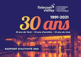10 ans de Tech + 10 ans d’amitiés + 10 ans de rêve
RAPPORT D’ACTIVITÉ 2021
1991-2021
 