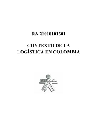 RA 21010101301

   CONTEXTO DE LA
LOGÍSTICA EN COLOMBIA
 