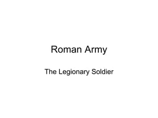 Roman Army The Legionary Soldier 