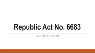 Republic Act No. 6683
NANETH D. OBRERO
 