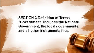 SECTION 3 Definition of Terms.
"Government" includes the National
Government, the local governments,
and all other instrumentalities.
 