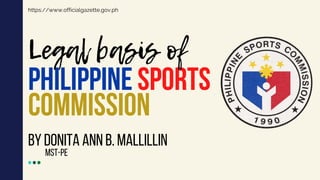PHILIPPINE SPORTS
COMMISSION
BY DONITA ANN B. MALLILLIN
MST-PE
https://www.officialgazette.gov.ph
 