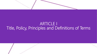 ARTICLE I
Title, Policy, Principles and Definitions of Terms
 