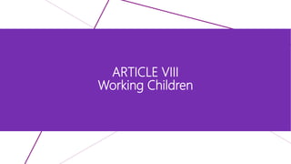 ARTICLE VIII
Working Children
 