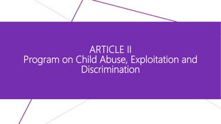 ARTICLE II
Program on Child Abuse, Exploitation and
Discrimination
 