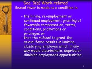 Sexual favor is made as a condition in:
- the hiring, re-employment or
continued employment, granting of
favorable compens...