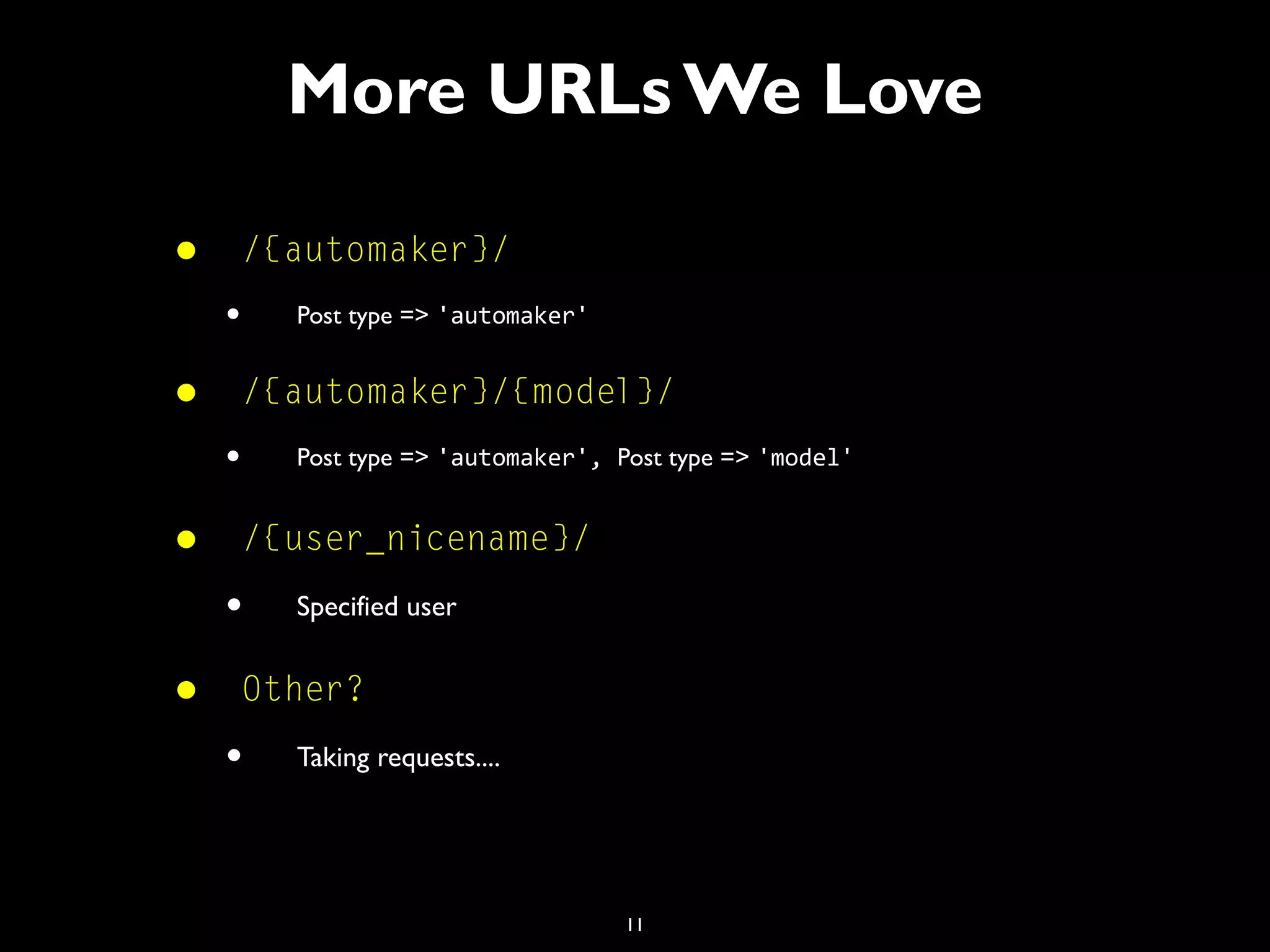 11
• /{automaker}/
• Post type => 'automaker'
• /{automaker}/{model}/
• Post type => 'automaker', Post type => 'model'
• /{user_nicename}/
• Specified user
• Other?
• Taking requests....
More URLs We Love
 