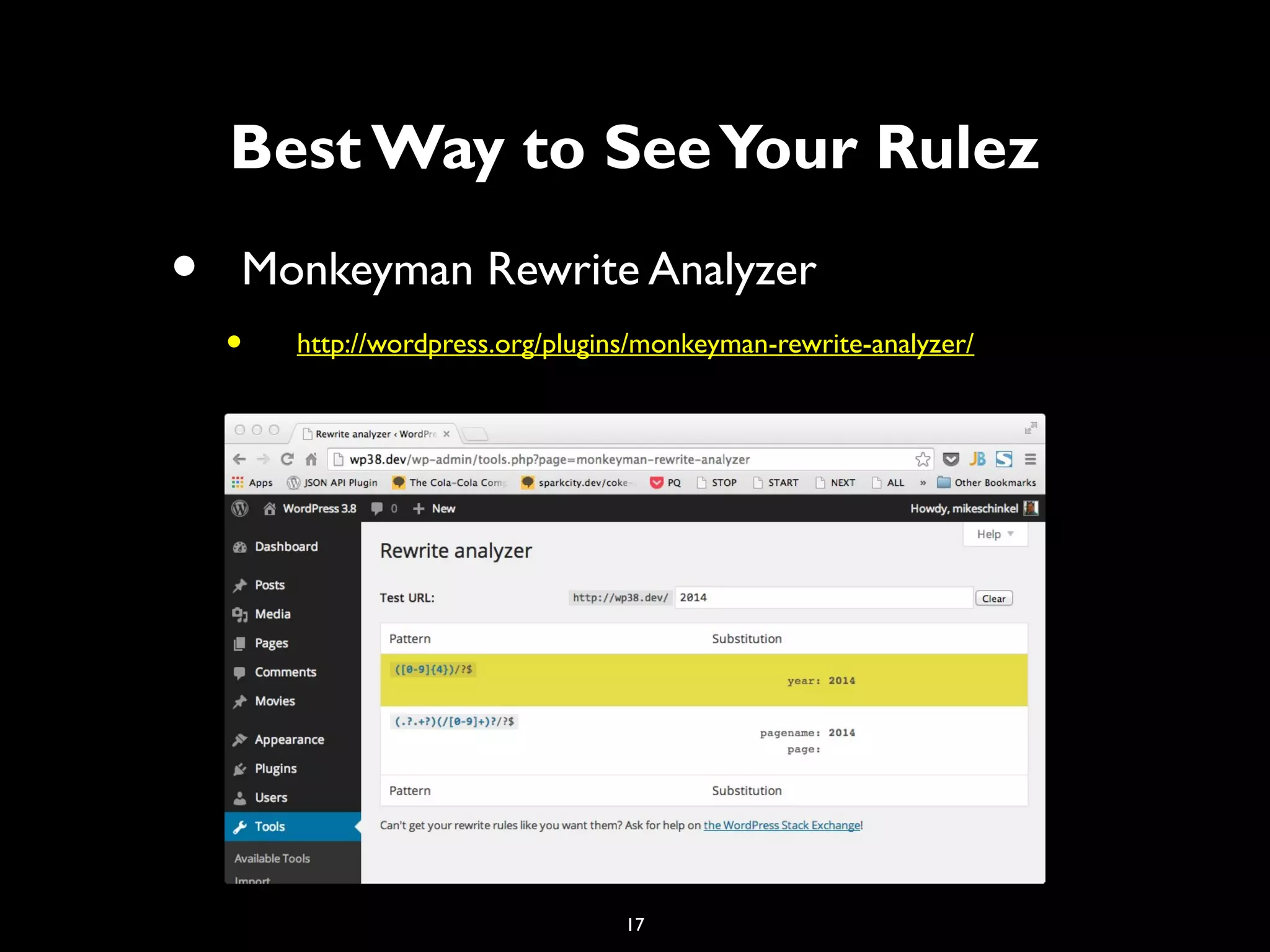 17
Best Way to SeeYour Rulez
• Monkeyman Rewrite Analyzer
• http://wordpress.org/plugins/monkeyman-rewrite-analyzer/
 