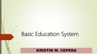 Basic Education System
KRISTIN M. CEPEDA
 