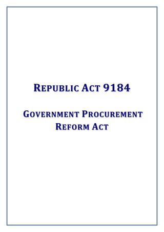 REPUBLIC ACT 9184
GOVERNMENT PROCUREMENT
REFORM ACT
 