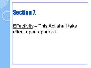 Section 7.
Effectivity.– This Act shall take
effect upon approval.
 