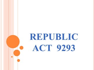 REPUBLIC
ACT 9293
 