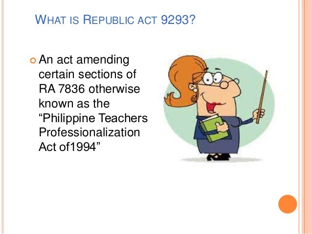 republic act no 7836 Philippine teachers professionalization act of 1994 section 15, (e) (3) of republic act no 7836 is hereby amended as follows: sec 15. republic act no 7836 Philippine teachers professionalization act of 1994 section 15, (e) (3) of republic act no 7836 is hereby amended as follows: sec 15.