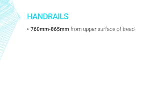 HANDRAILS
▪ 760mm-865mm from upper surface of tread
 