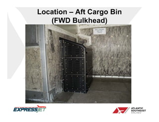 Location – Aft Cargo Bin
   (FWD Bulkhead)
 