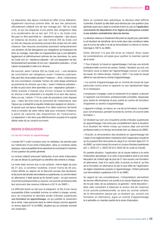 DEMANDES DE MÉDIATION 2010-2019 4
Rapport annuel d’activité du médiateur 2019 33
La séparation des époux s’entend en effet d’une altération,
légalement reconnue comme telle, de leur lien personnel,
officiellement célébré lors de leur mariage (art. 165 du Code
civil), et qui les dispense d’une partie des obligations liées
à la consécration de ce lien (art. 212 et s. du Code civil).
Ne peut lui être assimilée la « résidence séparée » des époux
en instance de divorce, que vise l’article 255 du Code civil
au titre de mesures provisoires pouvant être prises lors de cette
instance. Ces mesures provisoires autorisent temporairement
une situation de fait dérogatoire aux obligations qu’impliquent les
liens du mariage, mais elles ne s’apparentent pas à une altération
légalement et définitivement admise de ces dernières. Au sens
du Code civil, la « résidence séparée » est une séparation de fait,
temporairement autorisée, et non une « séparation judiciaire », d’une
nature comparable à celle d’un divorce.
De surcroît, selon l’article 252 du Code civil, « une tentative
de conciliation est obligatoire avant l’instance judiciaire.
Elle peut être renouvelée pendant l’instance ». Ainsi, l’ordonnance
de non-conciliation constate l’échec de cette étape antérieure
au prononcé du divorce, qui a lieu « avant l’instance judiciaire »
et elle ne peut donc être assimilée à une « séparation judiciaire ».
Cette analyse s’impose plus encore lorsque la demande
en divorce a été présentée à la requête d’un seul des époux.
Dans ce cas, l’article 1113 du code de procédure civile dispose
que, « dans les trois mois du prononcé de l’ordonnance, seul
l’époux qui a présenté la requête initiale peut assigner en divorce »,
et ajoute que cet époux dispose d’un délai maximum de trente
mois à compter de cette même date pour introduire l’instance,
à peine de caducité des dispositions de l’ordonnance.
La séparation n’est donc pas définitivement acquise et le capital
décès reste dû au conjoint survivant.
RENTE D’ÉDUCATION
Le cas de l’enfant en apprentissage
L’année 2017 a été l’occasion pour le médiateur de prendre parti
sur l’attribution d’une rente d’éducation, dans un contexte certes
atypique, mais susceptible de se reproduire et conduisant à l’examen
d’une question de portée générale.
Le contrat collectif prévoyait l’attribution d’une rente d’éducation
en cas de décès du participant au bénéfice des enfants à charge.
La rente était encore due à ces enfants, même âgés de plus
de 21 ans, à condition toutefois, d’avoir moins de 26 ans,
d’être affiliés au régime de la Sécurité sociale des étudiants,
et de suivre des études secondaires ou supérieures, ou une formation
en alternance. Il était ajouté qu’ils doivent aussi « ne pas exercer
d’activité professionnelle ou exercer une activité professionnelle
leur procurant des revenus inférieurs à 55 % du SMIC ».
La difficulté tenait au fait que le plaignant, le fils d’une veuve
susceptible d’être considéré comme un enfant à charge, suivait,
pour sa cinquième et dernière année d’études supérieures
une formation en apprentissage, ce qui justifiait le versement
de la rente, mais percevait dans le même temps comme apprenti
un revenu égal à 61 % du SMIC, situation qui, au contraire, excluait
son versement.
Dans ce contexte bien spécifique, la décision était difficile
à prendre, d’autant qu’elle était sous-tendue par une question plus
générale ayant pour objet la conduite à tenir au cas où l’application
concurrente de dispositions d’un régime de prévoyance conduit
à une solution contradictoire dans les termes.
La décision retenue a finalement été prise en équité pour permettre
à cet étudiant de bénéficier de la rente dans des conditions telles
que le cumul de celle-ci et de sa rémunération lui donne un revenu
total égal à 100 % du SMIC.
Cette décision n’a pas été prise au hasard. Deux types
de considérations ont pesé pour justifier le maintien partiel
de la rente :
• Tout d’abord, le travail en apprentissage n’est pas une activité
professionnelle comme les autres. Certes, l’étudiant qui suit une
formation sous le statut de l’apprentissage conclut un contrat
de travail. En même temps, l’article L. 6221-1 du code du travail
définit en ces termes le contrat d’apprentissage :
« Le contrat d’apprentissage est un contrat de travail de type
particulier conclu entre un apprenti ou son représentant légal
et un employeur.
L’employeur s’engage, outre le versement d’un salaire, à assurer
à l’apprenti une formation professionnelle complète, dispensée
pour partie en entreprise et pour partie en centre de formation
d’apprentis ou section d’apprentissage.
L’apprenti s’oblige, en retour, en vue de sa formation, à travailler
pour cet employeur, pendant la durée du contrat, et à suivre cette
formation ».
Un étudiant qui suit une cinquième année d’études supérieures
en apprentissage n’est ainsi pas complètement dans la situation
d’un étudiant de même niveau qui exerce déjà une activité
professionnelle à mi-temps rémunérée bien au-dessus du SMIC.
• Ensuite, la rémunération des étudiants en apprentissage fait
l’objet d’une réglementation impérative dont l’application empêche
qu’ils puissent être rémunérés en deçà d’un montant égal à 61 %
du SMIC, au moins lorsqu’ils suivent un cursus d’études supérieures
(art. L. 6222-27, L. 6222-29 et D. 6222-26 du code du travail).
En pareille situation, l’application de la clause relative à la rente
d’éducation aboutissait, d’un côté, à reconnaître le droit à une rente
éducation de l’enfant âgé de plus de 21 ans suivant une formation
en alternance, mais d’un autre côté, à exclure ce droit si, au titre
de la formation en alternance et par le seul effet de l’application
de règles impératives propres à l’apprentissage, l’enfant percevait
une rémunération supérieure à 55 % du SMIC.
Au regard de ces considérations, l’interprétation permettant
de donner effectivement une portée à la clause litigieuse et donc
de ne pas vider, de sa substance, la garantie « rente éducation »
était celle consistant à dissocier le revenu tiré de l’exercice
d’une activité professionnelle, au sens du contrat collectif,
de la rémunération perçue par un étudiant qui, suivant une
formation en alternance, signe un contrat d’apprentissage
et à admettre un maintien partiel de la rente d’éducation.
 