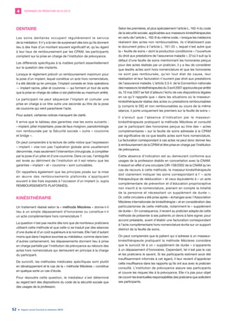 DEMANDES DE MÉDIATION 2010-20194
Rapport annuel d’activité du médiateur 201952
DENTAIRE
Les soins dentaires occupent régulièrement le service
de la médiation. Il n’y a là rien de surprenant dès lors qu’ils donnent
lieu à des frais d’un montant souvent significatif et, qu’eu égard
à leur taux de remboursement par les CPAM, les participants
comptent sur la prise en charge de l’institution de prévoyance.
Les différends spécifiques à la matière portent essentiellement
sur la question des implants.
Lorsque le règlement prévoit un remboursement maximum pour
la pose d’un implant, lequel constitue un acte hors nomenclature,
il a été décidé qu’en principe, l’implant consiste en trois opérations
— implant racine, pilier et couronne — qui forment un tout de sorte
que la prise en charge de celles-ci est plafonnée au maximum arrêté.
Le participant ne peut séquencer l’implant et cumuler une
prise en charge à ce titre outre une seconde au titre de la pose
de couronne qui vient parachever l’acte.
Pour autant, certaines notices manquent de clarté.
Il arrive que le tableau des garanties vise les soins suivants :
« implant, pilier implantaire, pose de faux moignon, parodontologie
non remboursée par la Sécurité sociale » outre « couronne
et bridge ».
On peut comprendre à la lecture de cette notice que l’expression
« implant » vise non pas l’opération globale ainsi usuellement
dénommée, mais seulement l’intervention chirurgicale, à compléter
par la pose d’un pilier et d’une couronne. Dans ce cas, l’ambiguïté
est levée au détriment de l’institution et il est retenu que les
garanties « implant » et « couronne » sont cumulables.
On rappellera également que les principes posés sur la mise
en œuvre des remboursements plafonnés s’appliquent
souvent à des frais exposés à l’occasion d’un implant (v. supra
REMBOURSEMENTS PLAFONNÉS).
KINÉSITHÉRAPIE
Un traitement réalisé selon la « méthode Mézières » donne-t-il
lieu à un simple dépassement d’honoraires ou constitue-t-il
un acte complémentaire hors nomenclature ?
La question n’est pas neutre dès lors que de nombreux praticiens
utilisent cette méthode et que celle-ci se traduit par des séances
d’une durée et d’un coût supérieurs à la normale. Elle l’est d’autant
moins que dans l’espèce soumise au médiateur, comme dans bien
d’autres certainement, les dépassements donnent lieu à prise
en charge partielle par l’institution de prévoyance au rebours des
actes hors nomenclature qui demeurent en principe à la charge
du participant.
De surcroît, les méthodes médicales spécifiques sont plutôt
en développement et le cas de la « méthode Mézières » constitue
en quelque sorte un cas d’école.
Pour résoudre cette question, le médiateur s’est déterminé
au regard tant des dispositions du code de la sécurité sociale que
des usages de la profession.
Selon les premières, et plus spécialement l’article L. 162-4 du code
de la sécurité sociale, applicables aux masseurs-kinésithérapeutes
en vertu de l’article L. 162-8 du même code, « lorsque les médecins
réalisent des actes non remboursables, ils n’établissent pas
le document prévu à l’article L. 161-33 », lequel n’est autre que
la « feuille de soins » dont la production conditionne « l’ouverture
du droit aux prestations de l’assurance maladie ». D’où il suit qu’à
défaut d’une feuille de soins mentionnant les honoraires perçus
pour des actes réalisés par un praticien, il y a lieu de considérer
que lesdits actes sont hors nomenclature et que les honoraires
ne sont pas remboursés, qu’en tout état de cause, leur
réalisation et leur facturation n’ouvrent pas droit aux prestations
de l’assurance maladie. L’article 3.3.4. de la Convention nationale
desmasseurs-kinésithérapeutesdu3avril2007approuvéepararrêté
du 10 mai 2007 se fait d’ailleurs l’écho de ces dispositions légales
en ce qu’il rappelle que « dans les situations où le masseur-
kinésithérapeute réalise des actes ou prestations remboursables
(y compris le DE) et non remboursables au cours de la même
séance, il porte uniquement les premiers sur la feuille de soins ».
Il s’ensuit que l’absence d’indication par le masseur-
kinésithérapeute pratiquant la méthode Mézières et consulté
par le participant des honoraires perçus au titre des « actes
complémentaires » sur la feuille de soins adressée à la CPAM
est significative de ce que lesdits actes sont hors nomenclature.
La facturation correspondant à ces actes ne peut donc donner lieu
à remboursement de la CPAM et être prise en charge par l’institution
de prévoyance.
Cette absence d’indication est au demeurant conforme aux
usages de la profession établis en concertation avec la CNAM.
Il ressort en effet d’une circulaire CIR-158/2002 de la CNAM qu’en
cas de recours à cette méthode, le masseur-kinésithérapeute
doit clairement indiquer les soins correspondant à l’ « acte
thérapeutique de rééducation » et ceux équivalents à « un acte
complémentaire de prévention et d’éducation proprioceptive
non inscrit à la nomenclature, prenant en compte la totalité
de la personne et nécessitant un supplément de durée ».
Or, cette circulaire a été prise après « échanges avec l’Association
Mézières internationale de kinésithérapie » et en considération des
particularismes de cette méthode, notamment le « supplément
de durée ». En conséquence, il revient au praticien adepte de cette
méthode de présenter à ses patients un devis à faire signer, pour
accord préalable, avant d’établir une facturation correspondant
à l’acte complémentaire hors nomenclature écrite sur un support
distinct de la feuille de soins.
On peut comprendre que le patient qui s’adresse à un masseur-
kinésithérapeute pratiquant la méthode Mézières considère
que le surcoût lié à un « supplément de durée » s’apparente
à un dépassement d’honoraires. Cependant, tel n’est pas le cas
et les praticiens le savent. Si les participants estiment avoir été
insuffisamment informés à cet égard, il leur revient d’apprécier
cette insuffisance dans les rapports qu’ils ont eus avec le praticien
consulté. L’institution de prévoyance assure ses participants
et couvre les risques liés à la prévoyance. Elle n’a pas pour objet
de couvrir les éventuelles responsabilités des praticiens que sollicitent
ses participants.
 