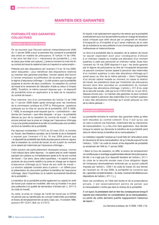 DEMANDES DE MÉDIATION 2010-20194
Rapport annuel d’activité du médiateur 201954
MAINTIEN DES GARANTIES
PORTABILITÉ DES GARANTIES
COLLECTIVES
Cessation du contrat de travail
On se souvient que l’Accord national interprofessionnel (ANI)
du 11 janvier 2008 a pour la première fois consacré la portabilité
des droits en matière de prévoyance. À l’article 14 de l’ANI,
il est ainsi fait état d’un « mécanisme de portabilité [...] mis
en place pour éviter une rupture [...] entre le moment où il est mis fin
au contrat de travail du salarié et celui où il reprend un autre emploi ».
Prétexte pris des dispositions de l’avenant n°3 du 18 mai 2009,
selon lesquelles « pour bénéficier des dispositions relatives
au maintien des garanties précitées, l’ancien salarié doit fournir
à l’ancien employeur la justification de sa prise en charge par
le régime d’assurance chômage », il a été soutenu que la portabilité
suppose la réunion de deux conditions : la cessation du contrat
de travail et le versement de l’allocation d’aide au retour à l’emploi
(ARE). Toutefois, le même avenant dispose que « le dispositif
de portabilité entre en application à la date de la cessation
du contrat de travail ».
Pour mémoire, lors d’un commentaire de l’article 14 de l’ANI
du 11 janvier 2008 établi après échange avec les membres
de la commission juridique du CTIP (v. Prévoyance : questions
pratiques sur la mise en œuvre de la portabilité, JCP S 2009,
I, 1400), le soussigné avait exposé que la « contradiction » des
termes de l’avenant « peut être dissipée » et que « la portabilité
débute au jour de la cessation du contrat de travail ». Il était
encore précisé que la prise en charge par l’assurance chômage
n’a qu’une portée probatoire et qu’elle ne constitue pas une condition
de fond du bénéfice de la portabilité.
Par réponse ministérielle n°71072 du 23 mars 2010, le ministre
du Travail, des Relations sociales, de la Famille et de la Solidarité
a exposé que l’avenant n°3 du 18 mai 2009 prévoit que
« le dispositif de portabilité des droits de prévoyance entre en vigueur
dès la cessation du contrat de travail, et non à partir du moment
où le salarié est indemnisé par l’assurance chômage ».
Cette solution est particulièrement nécessaire lorsque, comme
il est indiqué dans cette réponse, « le salarié (est) en arrêt maladie
pendant son préavis ou immédiatement après la fin de son contrat
de travail ». Car alors, dans cette hypothèse, « le salarié ne peut
produire de documents relatifs à sa prise en charge par le régime
d’assurance chômage qu’à l’issue de son arrêt de travail ».
La solution adaptée consiste alors à prévoir « un différé pour
la présentation du document justifiant le bénéfice de l’assurance
chômage, dans l’hypothèse où le salarié souhaiterait bénéficier
de la portabilité ».
Le bénéfice de la portabilité profite également au salarié en arrêt
de travail puis classé en invalidité, dès lors qu’invalide il ne peut
plus prétendre à la qualité de demandeur d’emploi (art. L. 5411-5
du code du travail).
Au reste, la prise en charge de l’arrêt de travail par la CPAM
ne permet pas au bénéficiaire de cumuler indemnités journalières
et revenu de remplacement (en ce sens, Cass. soc. 13 octobre 1988,
pourvoi n°87-12.917, Bull. civ. V n°517).
En équité, il est spécialement opportun de relever que la portabilité
a précisément pour but de permettre la prise en charge de situations
aussi critiques que celle vécue par un plaignant en situation
d’incapacité ou d’invalidité et qu’il serait inattendu de la vider
de sa substance au seul prétexte d’une chronologie spécialement
malheureuse et malencontreuse.
Le droit à la portabilité dès la cessation de la relation de travail
ne saurait cependant avoir pour conséquence d’allouer
à un chômeur malade ou invalide une allocation d’un montant
supérieur à celle que percevrait un chômeur valide. Aussi bien
l’avenant du 18 mai 2009 dispose-t-il que « les droits garantis
par le régime de prévoyance au titre de l’incapacité temporaire
ne peuvent conduire l’ancien salarié à percevoir des indemnités
d’un montant supérieur à celui des allocations-chômage qu’il
aurait perçu au titre de la même période ». Dans l’hypothèse
d’un ancien salarié malade au moment où cesse la relation
de travail, les prestations dues par l’institution de prévoyance
doivent donc être calculées en considération du montant
théorique des allocations-chômage. L’article L. 911-8 du code
de la sécurité sociale, créé par la loi n°2013-504 du 14 juin 2013,
dispose encore que « le maintien des garanties ne peut conduire
l’ancien salarié à percevoir des indemnités d’un montant supérieur
à celui des allocations-chômage qu’il aurait perçues au titre
de la même période ».
Mensualisation et franchise
La portabilité entraîne le maintien des garanties telles qu’elles
sont stipulées au contrat collectif. D’où il suit qu’au cas
où celui-ci prévoit une franchise, notamment liée au mécanisme
de mensualisation, il y a lieu d’en faire application. Que décider
lorsque le salarié qui demande le bénéfice de la portabilité perd
dans le même temps le bénéfice de la mensualisation ?
Le médiateur rappelle l’analyse qu’il avait faite de l’articulation entre
le mécanisme dit de la mensualisation, tel qu’il résulte aujourd’hui de
l’article L. 1226-1 du code du travail, et les dispositifs de portabilité
au lendemain de l’ANI du 11 janvier 2008 :
« Selon la Cour de cassation, en effet, le revenu de remplacement
neconstituepasunavantagesupplémentairerelevantdelaprévoyance.
De fait, il ne s’agit pas d’un dispositif résultant de l’article L. 911-1
du code de la sécurité sociale mais d’une obligation légale
de l’employeur (éventuellement renforcée par un accord collectif)
imposée par l’article L. 1226-1 du code du travail. Or, aux termes
de l’avenant du 18 mai 2009, la portabilité ne concerne que
les«garantiescomplémentaires».Aureste,l’avenantfaitréférenceaux
dispositions de l’article L. 911-1 [...].
Dans ces conditions, en l’état des textes et de la jurisprudence
actuels, il est raisonnablement permis de penser que
la mensualisation n’entre pas dans le champ de la portabilité.
À cet égard, le prestataire doit en tirer les conséquences lorsqu’il
reporte son intervention en considération de la mensualisation.
La perte de cette dernière justifie logiquement l’absence
de report. »
(La Semaine juridique, éd. S 2009, 1400, n°5).
 