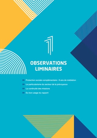 Protection sociale complémentaire : 9 ans de médiation
Le particularisme du secteur de la prévoyance
La continuité des missions
Du bon usage du rapport
OBSERVATIONS
LIMINAIRES
 08
09
09
09
 
