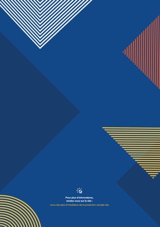 Pour plus d’informations,
rendez-vous sur le site :
www.ctip.asso.fr/mediateur-de-la-protection-sociale-ctip
 