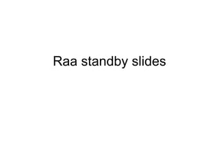 Raa standby slides 