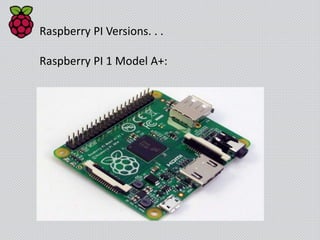Raspberry PI Versions. . .
Raspberry PI 3 Model B:
 