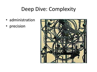 Deep Dive: Complexity
• administration
• precision
 