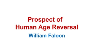Prospect of
Human Age Reversal
William Faloon
 