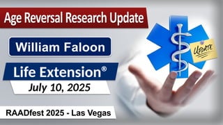RAADfest 2025 - Las Vegas
Life Extension®
July 10, 2025
William Faloon
 