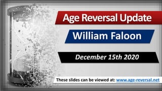 These slides can be viewed at: www.age-reversal.net
AgeReversalUpdate
William Faloon
December 15th 2020
 