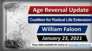 These slides available for review at: www.age-reversal.net
Age Reversal Update
William Faloon
January 23, 2021
 