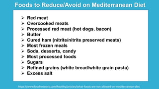Foods to Reduce/Avoid on Mediterranean Diet
Re
 Red meat
 Overcooked meats
 Processed red meat (hot dogs, bacon)
 Butt...