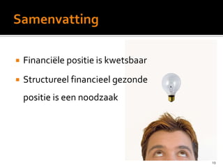  Financiële positie is kwetsbaar
 Structureel financieel gezonde
positie is een noodzaak
19
 